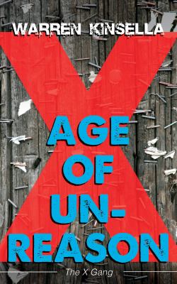 The X Gang: Age of Unreason by Warren Kinsella