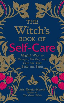 The Witch's Book of Self Care by Arin Murphy-Hiscock